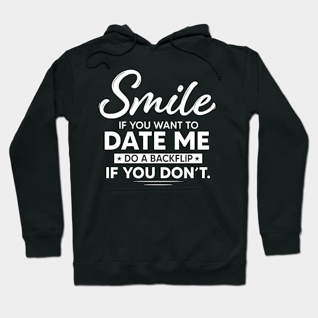 Smile if you want to date me do backflip if you don't Hoodie by TEEPHILIC